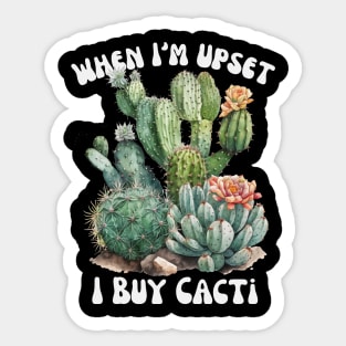 When I'm Upset I buy Cacti Sticker